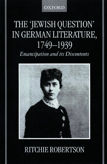 Ritchie Robertson - The 'Jewish Question' in German Literature, 1749-1939, Inbunden