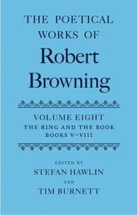 bokomslag The Poetical Works of Robert Browning: Volume VIII. The Ring and the Book, Books V-VIII