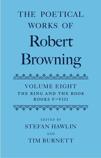 Robert Browning, Stefan Hawlin, Tim Burnett - The Poetical Works of Robert Browning: Volume VIII. The Ring and the Book, Books V-VIII, Inbunden