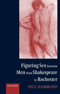 bokomslag Figuring Sex between Men from Shakespeare to Rochester