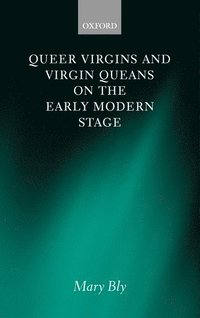 bokomslag Queer Virgins and Virgin Queans on the Early Modern Stage