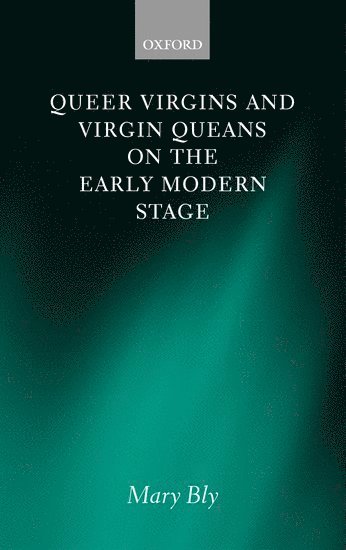 Queer Virgins and Virgin Queans on the Early Modern Stage 1