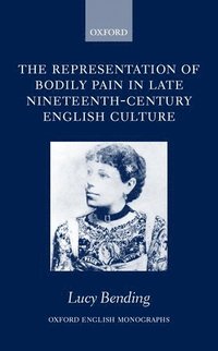 bokomslag The Representation of Bodily Pain in Late Nineteenth-Century English Culture