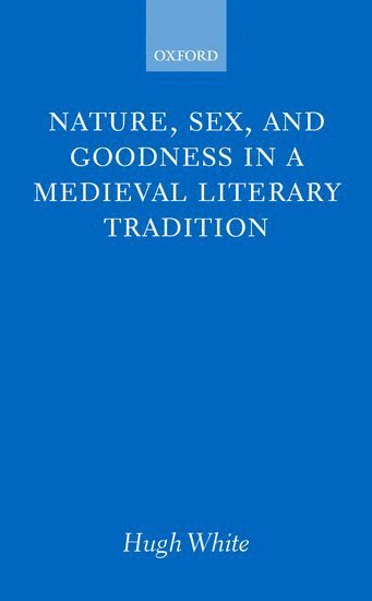 Nature, Sex, and Goodness in a Medieval Literary Tradition 1