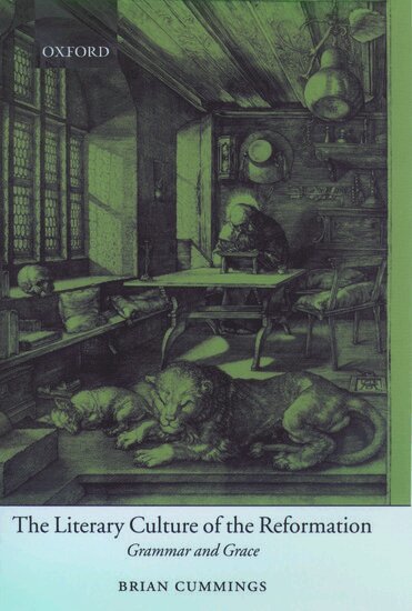 Brian Cummings - The Literary Culture of the Reformation, Inbunden