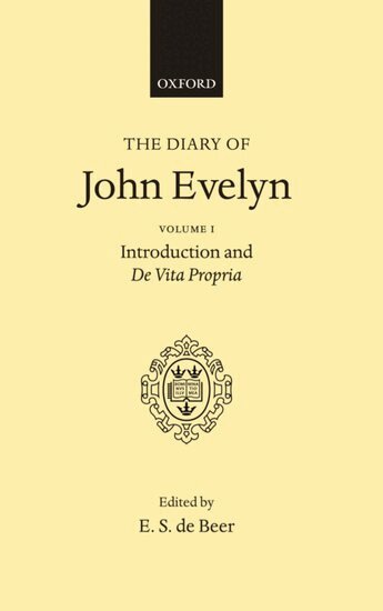 John Evelyn, de Beer - The Diary of John Evelyn: Volume 1: Introduction and De Vita Propria, Inbunden