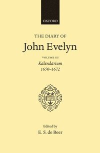 bokomslag The Diary of John Evelyn: Volume 3: Kalendarium 1650-1672
