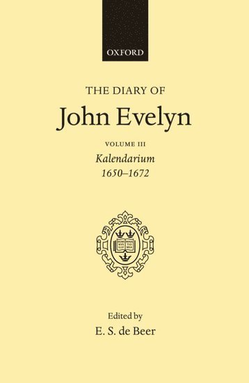 The Diary of John Evelyn: Volume 3: Kalendarium 1650-1672 1