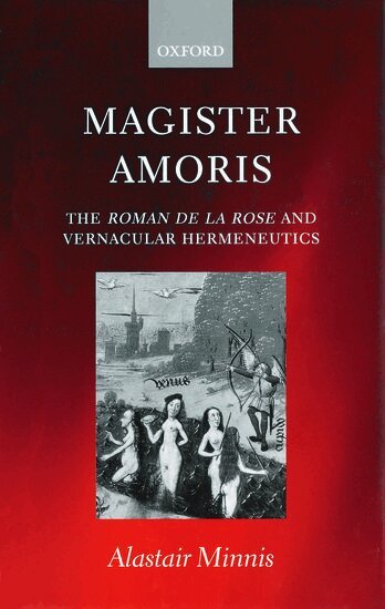 Alastair J. Minnis - Magister Amoris: The Roman de la Rose and Vernacular Hermeneutics, Inbunden
