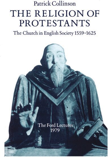 Patrick Collinson - The Religion of Protestants, Häftad