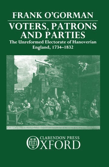 Frank O'Gorman, University of Manchester) O'Gorman, Frank (Reader in History, Reader in History - Voters, Patrons, and Parties, Inbunden
