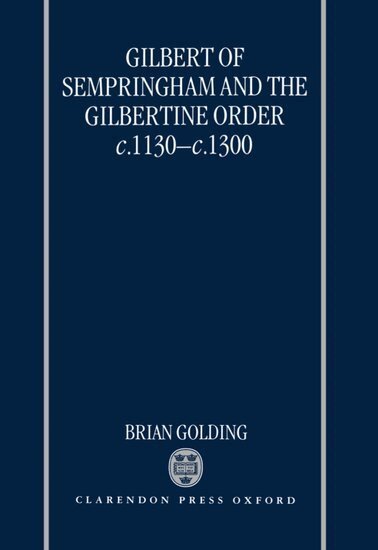 Brian Golding - Gilbert of Sempringham and the Gilbertine Order c.1130-c.1300, Inbunden