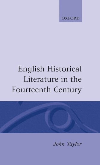 John Taylor - English Historical Literature in the Fourteenth Century, Inbunden