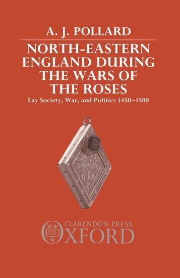 A. J. Pollard - North-Eastern England during the Wars of the Roses, Inbunden