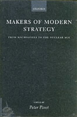 Makers of Modern Strategy from Machiavelli to the Nuclear Age 1