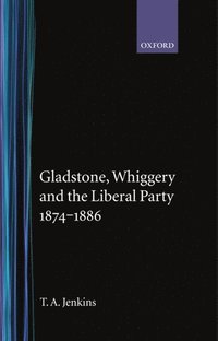bokomslag Gladstone, Whiggery, and the Liberal Party 1874-1886