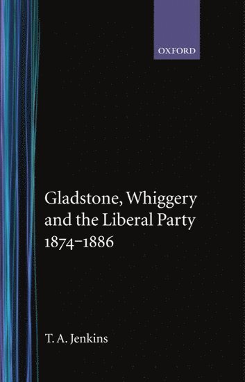 Gladstone, Whiggery, and the Liberal Party 1874-1886 1