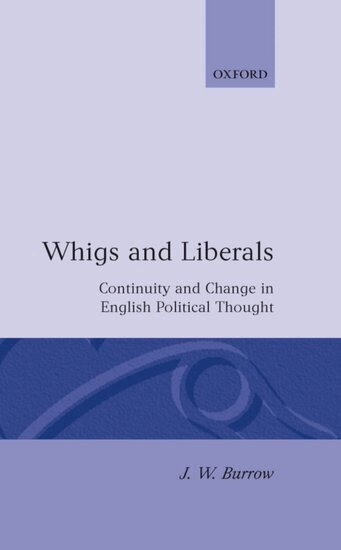 J. W. Burrow - Whigs and Liberals, Inbunden