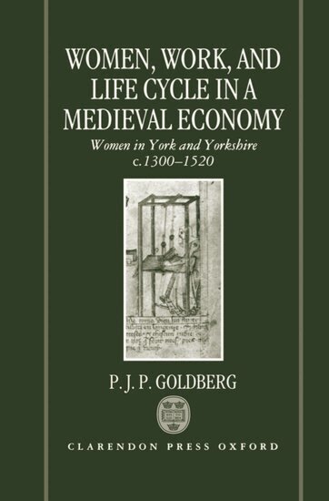 P. J. P. Goldberg - Women, Work, and Life Cycle in a Medieval Economy, Inbunden