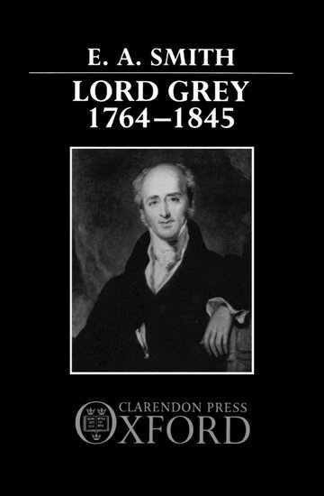 E. A. Smith - Lord Grey, 1764-1845, Inbunden