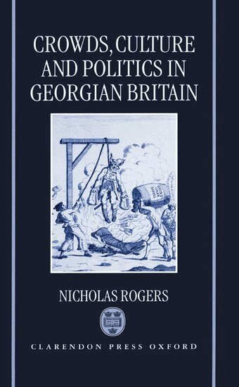 Nicholas Rogers - Crowds, Culture, and Politics in Georgian Britain, Inbunden