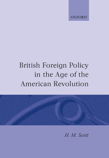 H. M. Scott - British Foreign Policy in the Age of the American Revolution, Inbunden