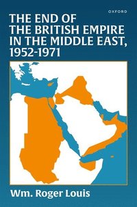 bokomslag The End of the British Empire in the Middle East, 1952-1971