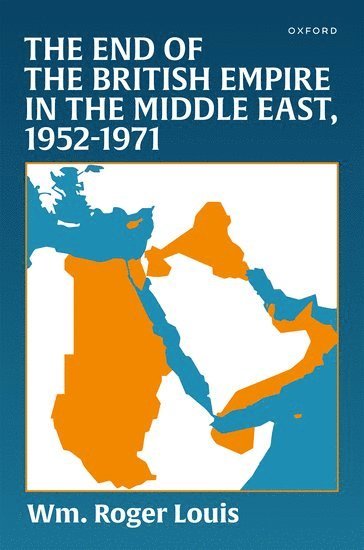 bokomslag End of the British Empire in the Middle East, 1952-1971