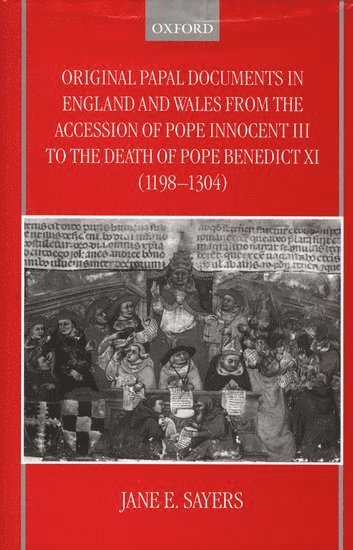 Jane E. Sayers, London) Sayers, Jane E. (Professor of Archive Studies, Professor of Archive Studies, University College, Jane E Sayers - Original Papal Documents in England and Wales from the Accession of Pope Innocent III to the Death of Pope Benedict XI (1198-1304), Inbunden