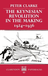 bokomslag The Keynesian Revolution in the Making, 1924-1936
