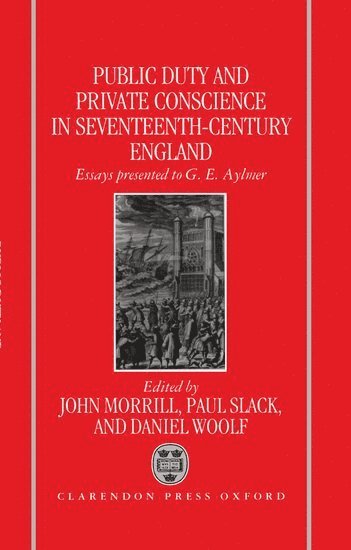 MORRILL, John Morrill, Paul Slack, Daniel Woolf, Selwyn College) Morrill, John (Reader in Early Modern History, University of Cambridge, and Fellow of, Reader in Early Modern History, University of Cambridge, and Fellow of, Exeter College) Slack, Paul (Reader in Modern History, University of Oxford, and Fellow of, Reader in Modern History, University of Oxford, and Fellow of, Dalhousie University) Woolf, Daniel (Associate Professor of History, Associate Professor of History - Public Duty and Private Conscience in Seventeenth-Century England, Inbunden