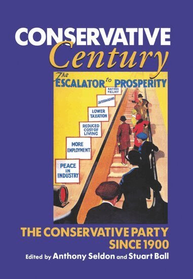 SELDON, Anthony Seldon, Stuart Ball - Conservative Century, Inbunden