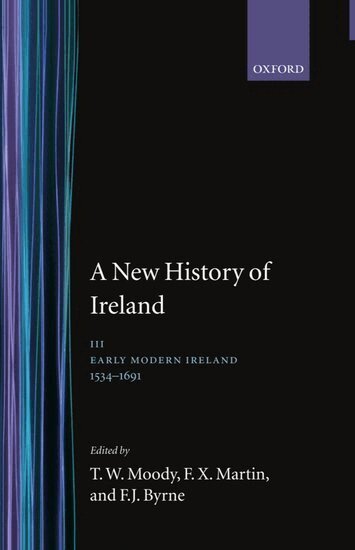 T. W. Moody, F. X. Martin, F. J. Byrne - A New History of Ireland: Volume III: Early Modern Ireland 1534-1691, Inbunden