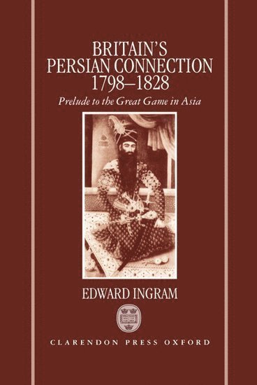 Britain's Persian Connection 1798-1828 1