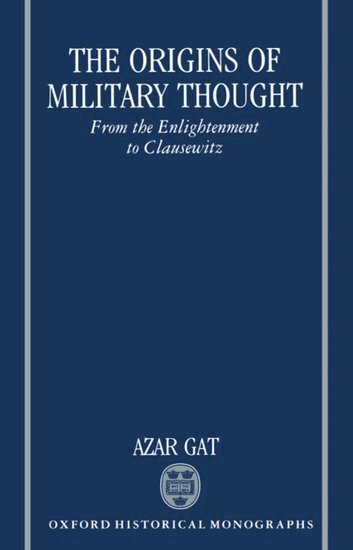 Azar Gat - The Origins of Military Thought, Häftad