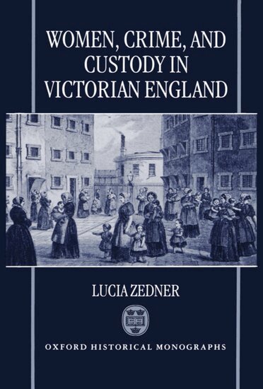 Lucia Zedner - Women, Crime, and Custody in Victorian England, Inbunden