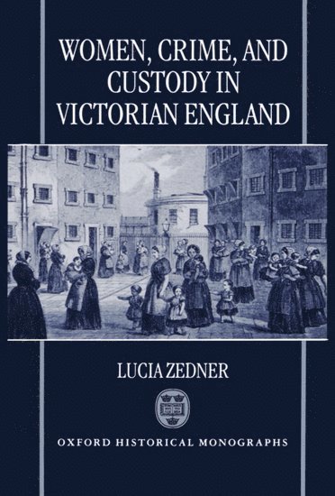 Women, Crime, and Custody in Victorian England 1