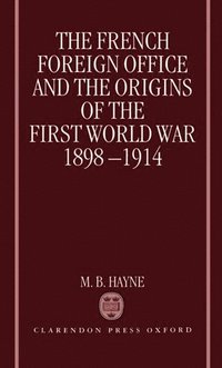 bokomslag The French Foreign Office and the Origins of the First World War, 1898-1914