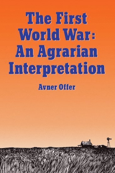 Avner Offer, University of Oxford) Offer, Avner (Professorial Fellow of Nuffield College, Professorial Fellow of Nuffield College - The First World War, Häftad