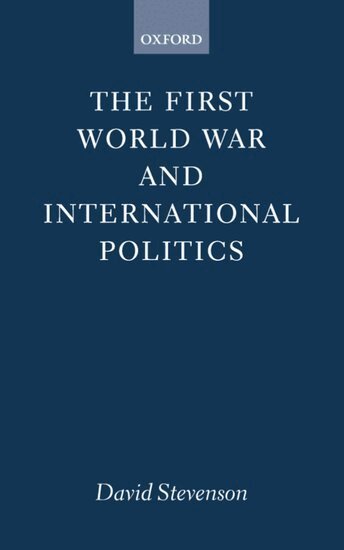 David Stevenson - The First World War and International Politics, Häftad