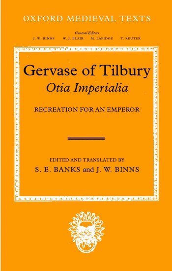 Gervase, S. E. Banks, J. W. Binns - Gervase of Tilbury: Otia Imperialia, Inbunden