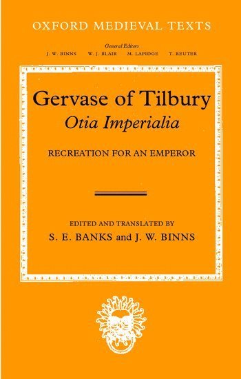 Gervase, S. E. Banks, J. W. Binns, University of York) Binns, J. W. (, Reader in Latin Literature, Centre for Medieval Studies, S E Banks, J W Binns - Gervase of Tilbury: Otia Imperialia, Inbunden