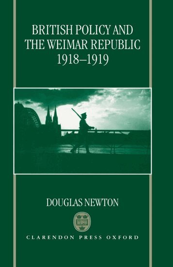 Douglas Newton - British Policy and the Weimar Republic, 1918-1919, Inbunden