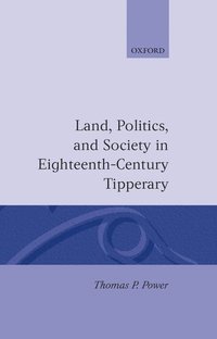 bokomslag Land, Politics, and Society in Eighteenth-Century Tipperary