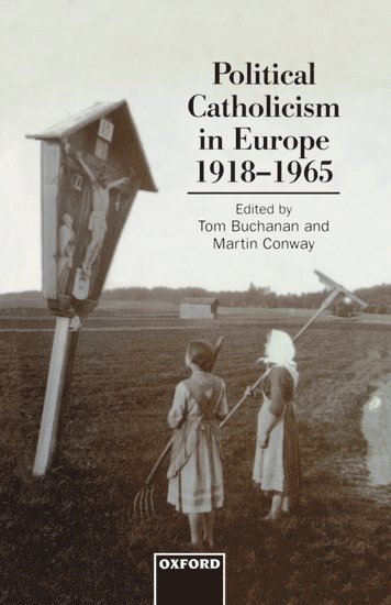 Political Catholicism in Europe, 1918-1965 1