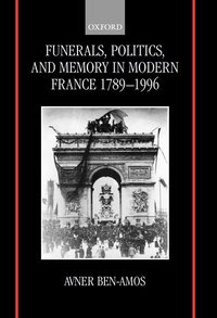 bokomslag Funerals, Politics, and Memory in Modern France 1789-1996