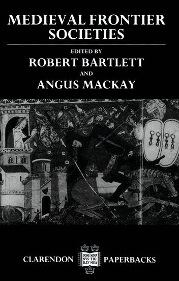 Robert Bartlett, Angus MacKay - Medieval Frontier Societies, Häftad