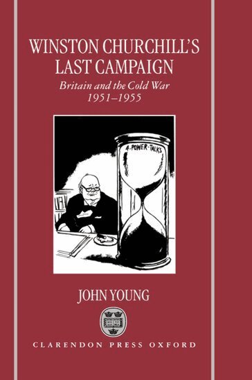 John W. Young - Winston Churchill's Last Campaign, Inbunden