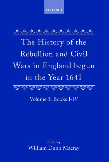 Earl of Clarendon, Edward Hyde, W. Dunn Macray - The History of the Rebellion and Civil Wars in England begun in the Year 1641: Volume I, Inbunden