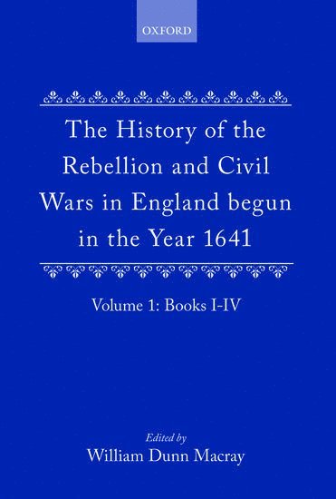 bokomslag The History of the Rebellion and Civil Wars in England begun in the Year 1641: Volume I